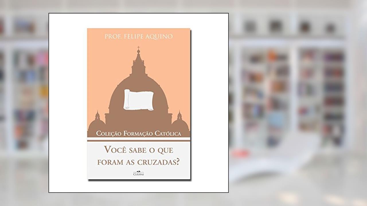 Capa de Você Sabe o que Foram as Cruzadas - Coleção Formação Católica 7, do autor Felipe Aquino