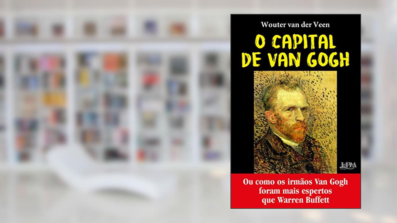 Capa de O Capital de van Gogh: ou Como os Irmãos van Gogh Foram Mais Espertos que Warren Buffet, do autor Wouter Van der Veen