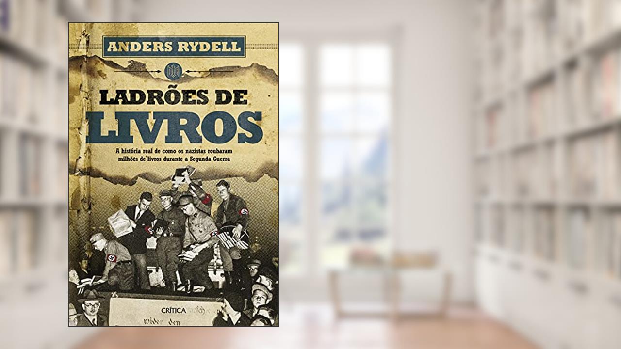 Capa de Ladrões de livros: A história real de como os nazistas roubaram milhões de livros durante a Segunda Guerra, do autor Anders Rydell