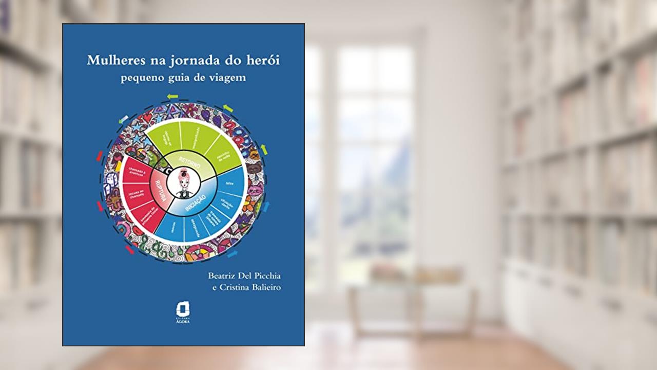 Capa de MULHERES NA JORNADA DO HERÓI: PEQUENO GUIA DE VIAGEM, do autor BEATRIZ DEL PICCHIA; CRISTINA BALIEIRO