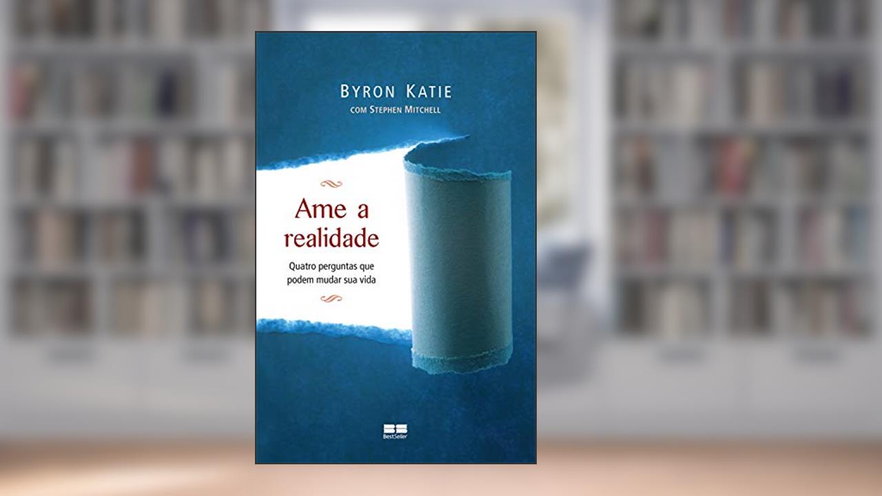 Capa de Ame a realidade, do autor Byron Katie