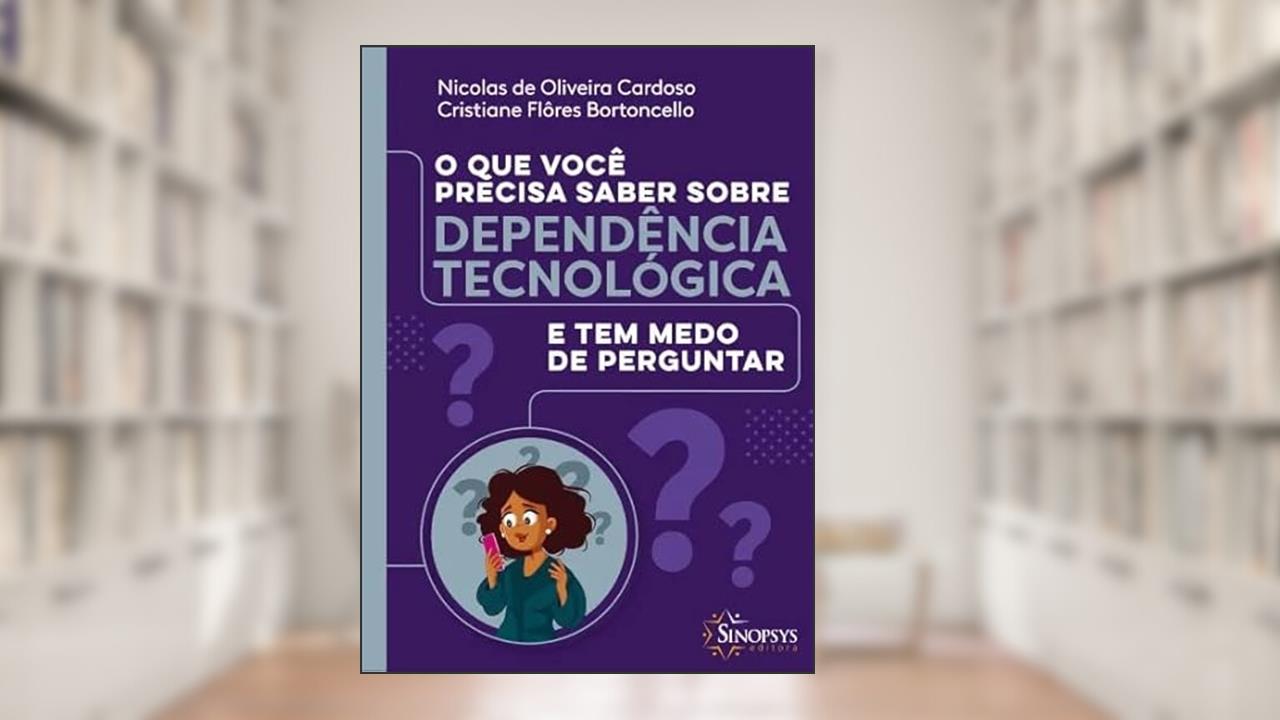 Capa de O QUE VOCE PRECISA SABER SOBRE DEPENDÊNCIA TECNOLÓGICA E TEM MEDO DE PERGUNTAR, do autor Autor