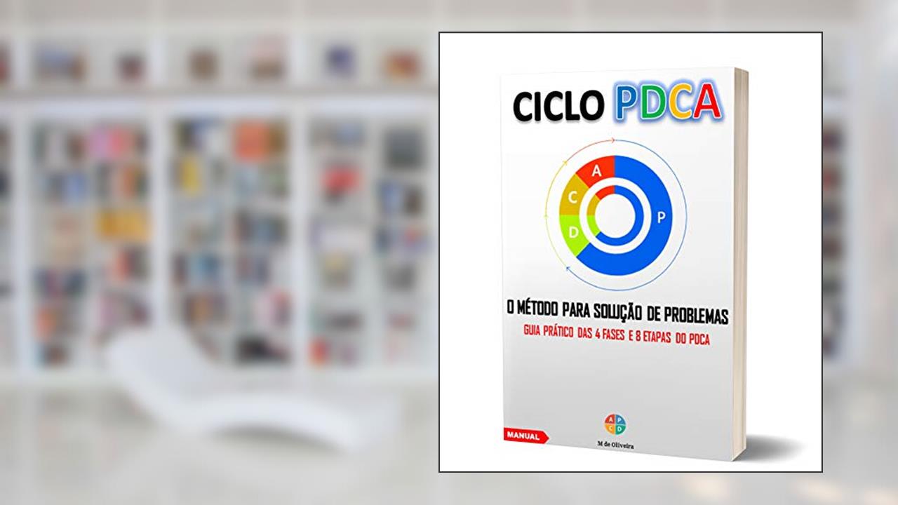 Capa de CICLO PDCA - O Método para solução de problemas: Guia prático das 4 fases e 8 etapas do PDCA, do autor M. de Oliveira