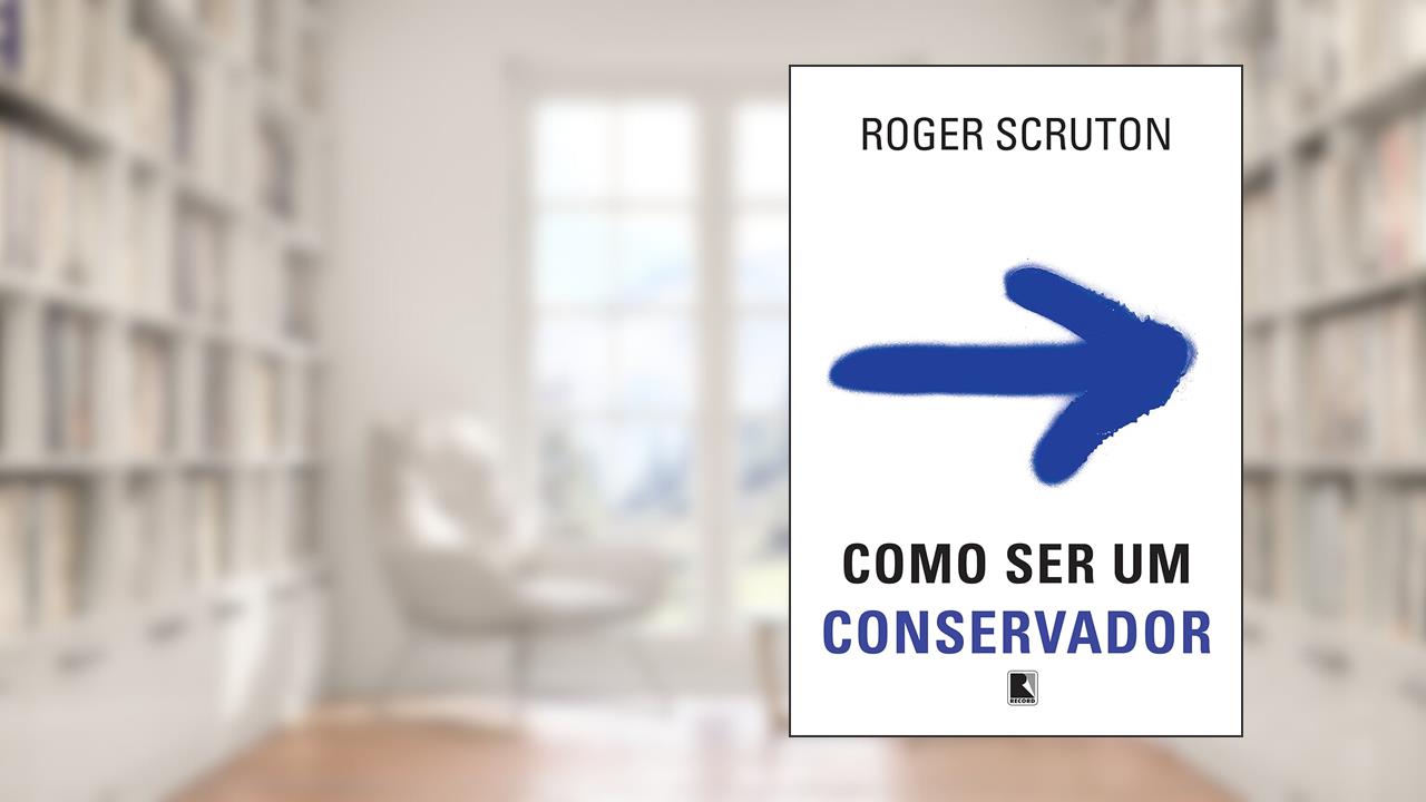 Como ser um conservador, de Roger Scruton