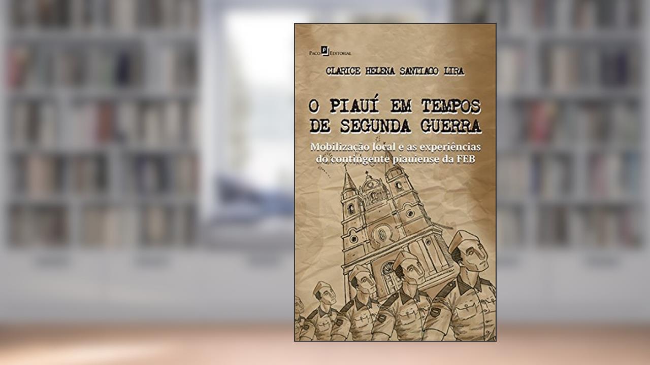 Capa de O Piauí em Tempos de Segunda Guerra, do autor Clarice Helena Santiago Lira