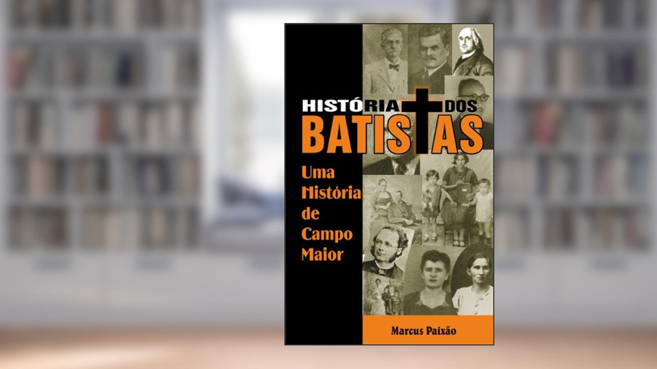 Capa de História dos Batistas, do autor Marcus Paixão