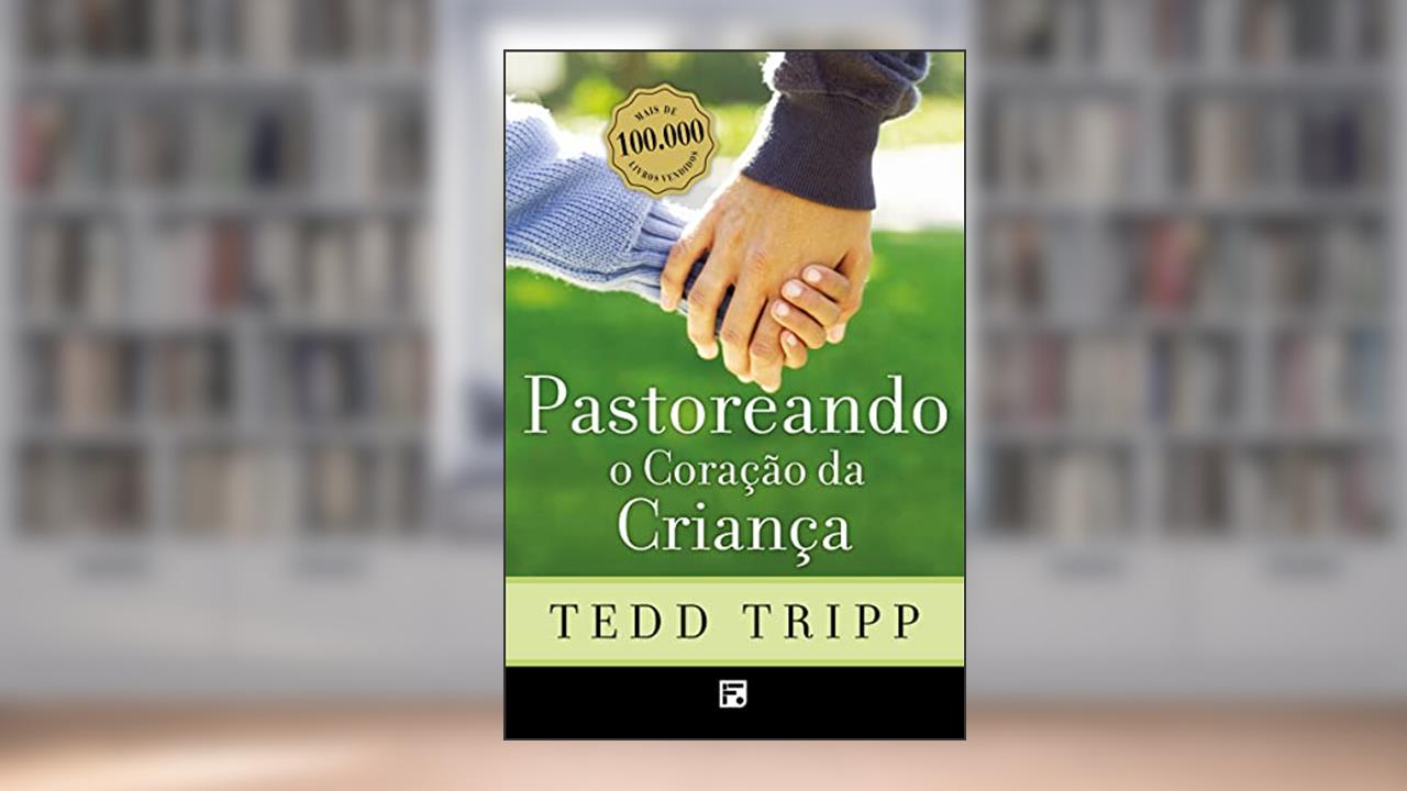 Capa de Pastoreando o coração da criança, do autor Tedd Tripp