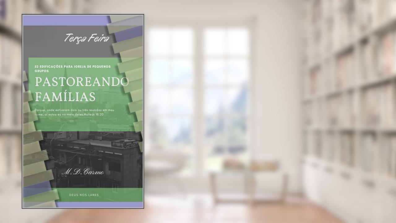 Capa de Pastoreando Família: Edificação de Terça Feira, do autor M. Carmo