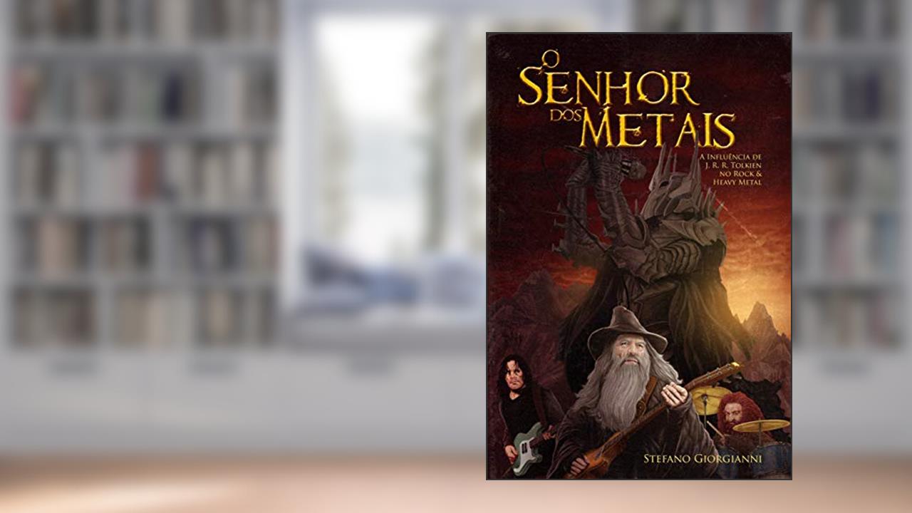 Capa de O Senhor dos Metais. A Influência de J. R. R. Tolkien no Rock & Heavy Metal, do autor Stefano Giorgianni