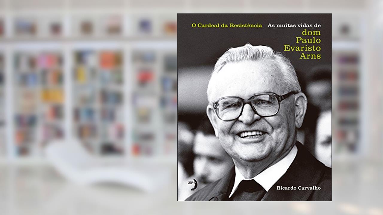 Capa de O Cardeal da Resistência: As Muitas Vidas de dom Paulo Evaristo Arns, do autor Ricardo Carvalho