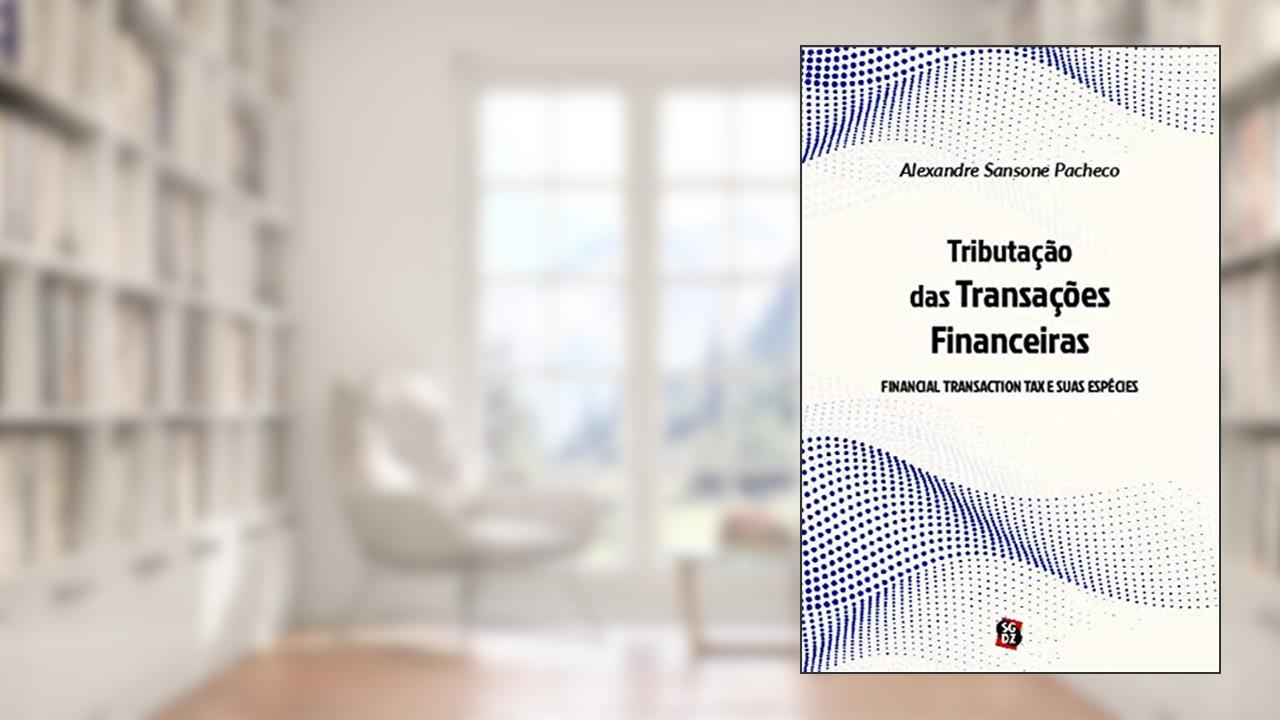 Capa de Tributação das Transações Financeiras: Financial Transaction tax e Suas Espécies, do autor Alexandre Sansone Pacheco