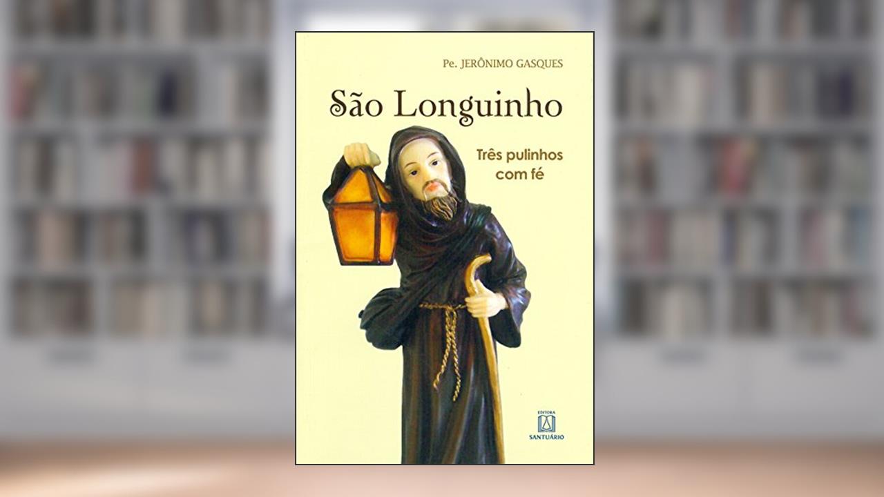 Capa de Sao Longuinho: Três Pulinhos com fé, do autor Pe. Jerônimo Gasques