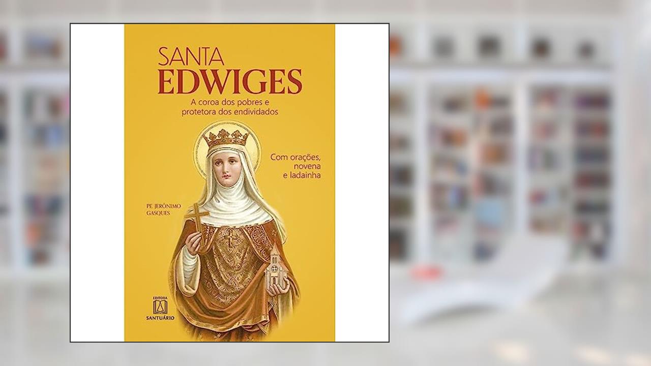 Capa de Santa Edwiges: a Coroa dos Pobres e Protetora dos Endividados - com Orações, Novena e Ladainha, do autor Pe. Jerônimo Gasques