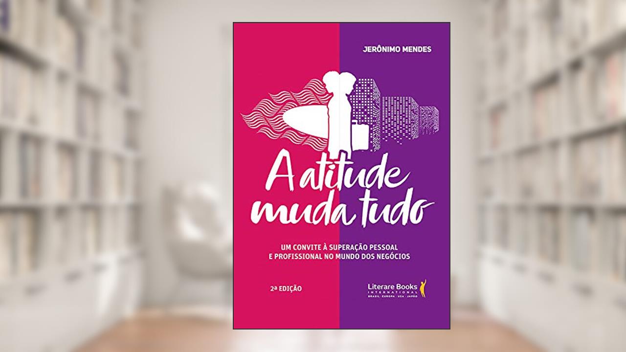 Capa de A Atitude Muda Tudo: um Convite à Superação Pessoal e Profissional no Mundo dos Negócios, do autor Jerônimo Mendes