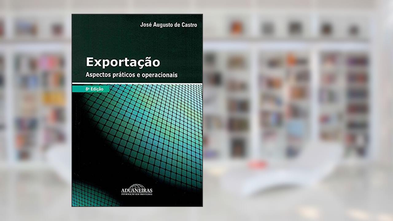 Capa de Exportação - Aspectos Práticos e Operacionais, do autor José Augusto de Castro