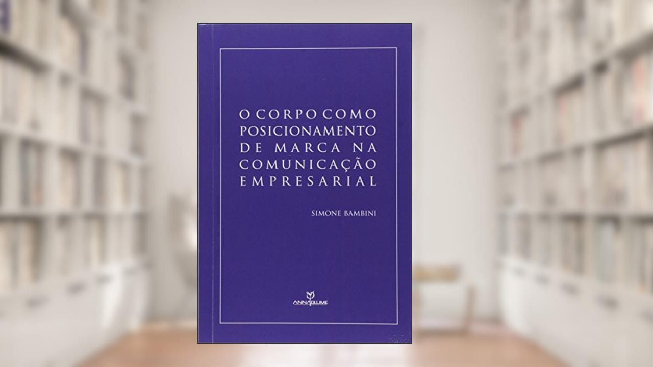 Capa de O Corpo Como Posicionamento de Marca na Comunicação Empresarial, do autor Simone Bambini