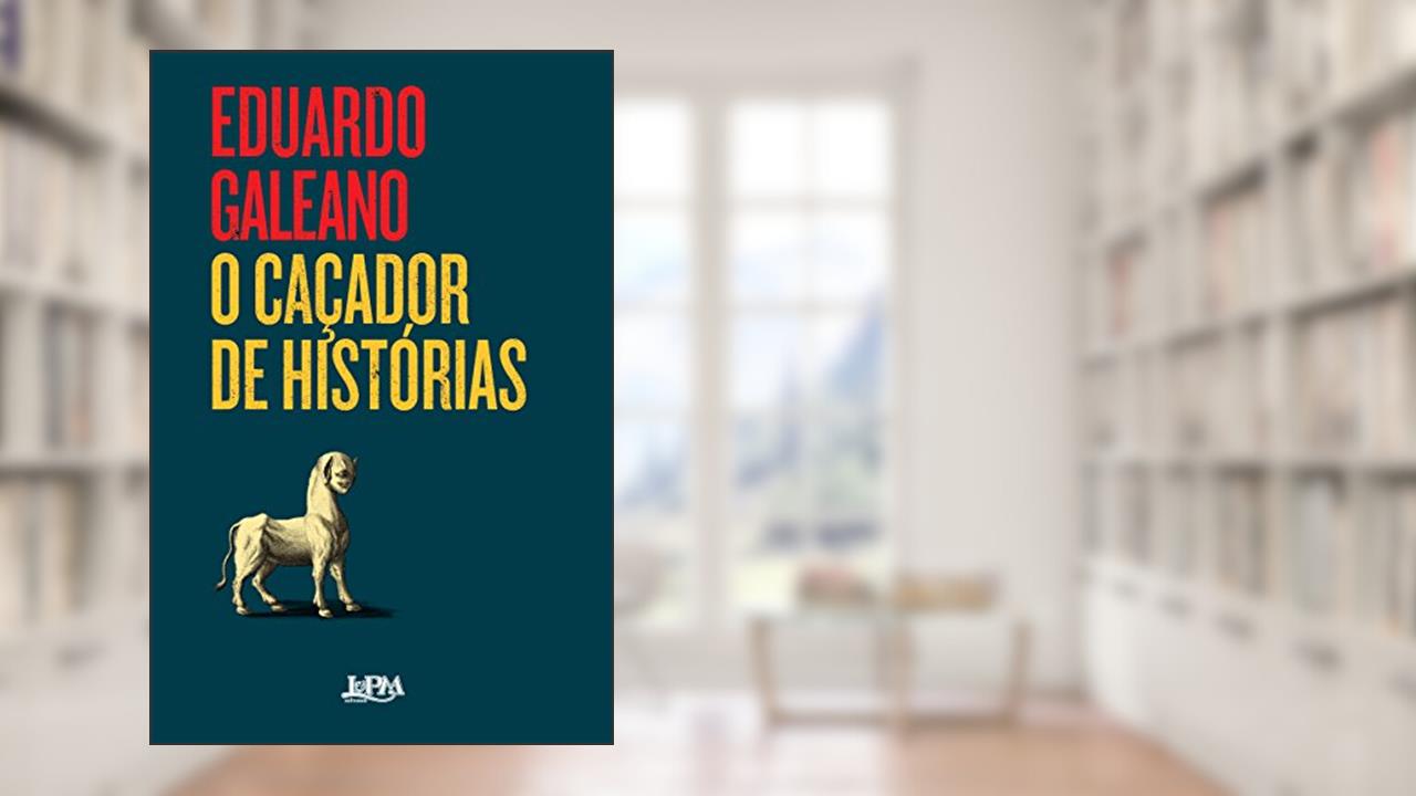 Capa de O Caçador de Histórias, do autor Eduardo Galeano