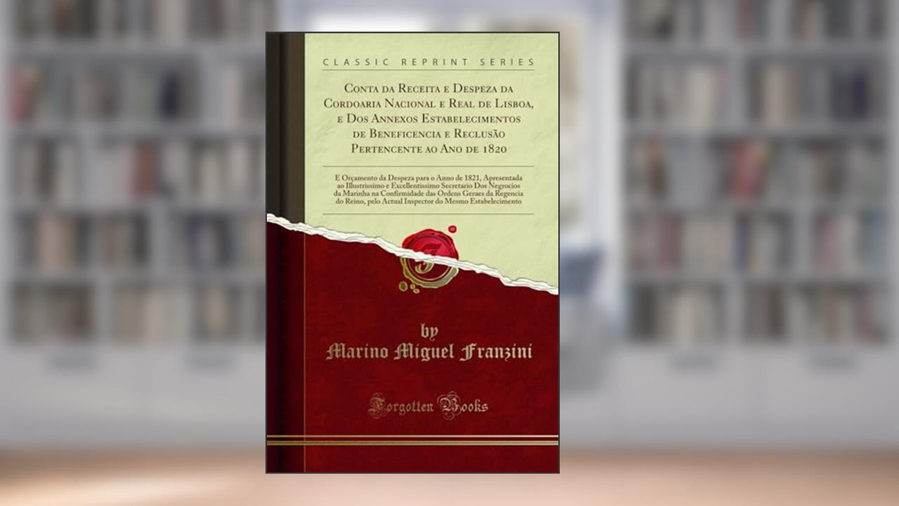 Capa de Conta da Receita e Despeza da Cordoaria Nacional e Real de Lisboa, e Dos Annexos Estabelecimentos de Beneficencia e Reclusão Pertencente ao Ano de ... ao Illustrissimo e Excellentissimo Secretari, do autor Marino Miguel Franzini