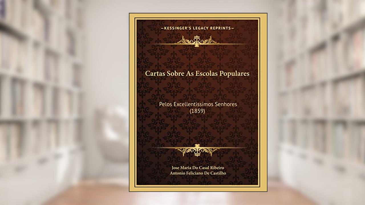 Capa de Cartas Sobre As Escolas Populares: Pelos Excellentissimos Senhores (1859), do autor Jose Maria Do Casal Ribeiro; Antonio Feliciano De Castilho
