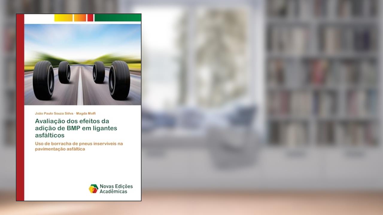 Capa de Avaliação dos efeitos da adição de BMP em ligantes asfálticos: Uso de borracha de pneus inservíveis na pavimentação asfáltica, do autor João Paulo Souza Siilva; Magda Molfi