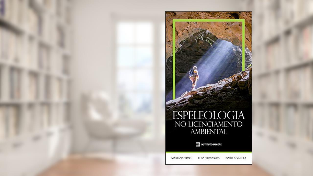 Capa de Espeleologia no Licenciamento Ambiental, do autor Dra. Mariana Barbosa Timo; Dr. Luiz Eduardo Panisset Travassos; Dra. Isabela Dalle Varela