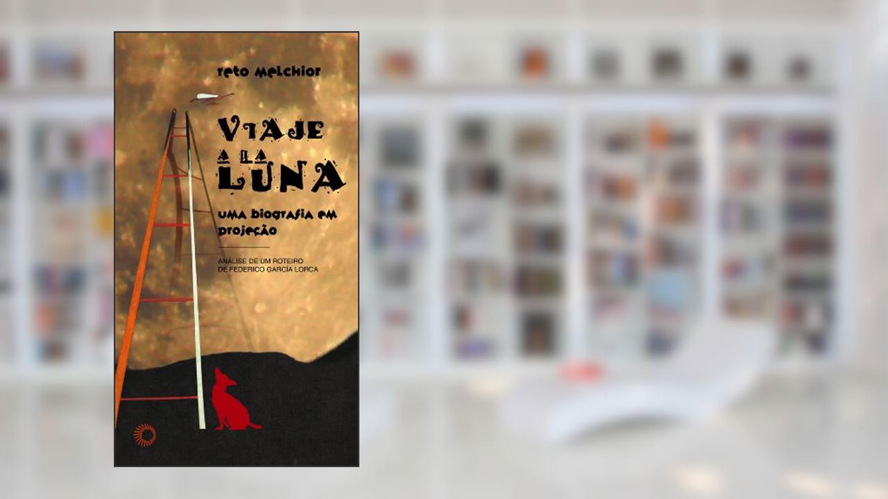 Capa de Viaje a la luna: uma biografia em projeção: análise de um roteiro de Frederico Garcia Lorca: 243, do autor Reto Melchior