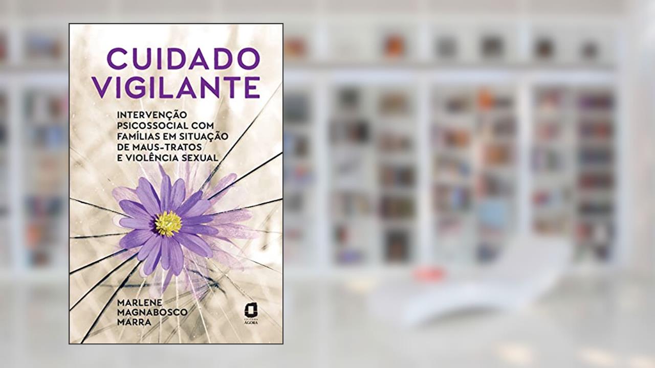 Capa de Cuidado vigilante: Intervenção psicossocial com famílias em situação de maus-tratos e violência sexual, do autor Marlene Magnabosco Marra