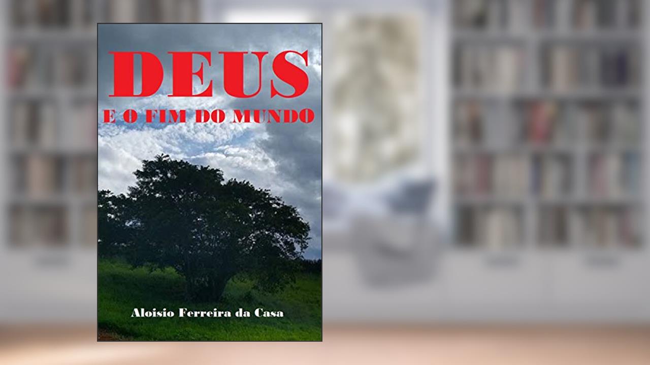 Capa de DEUS E O FIM DO MUNDO, do autor ALOISIO FERREIRA DA CASA