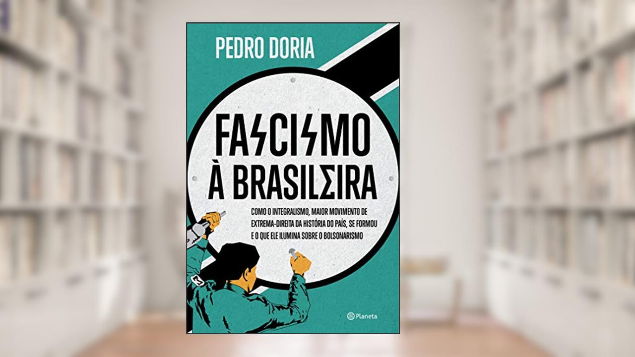 Capa de Fascismo à brasileira: Como o integralismo, maior movimento de extrema-direita da história do país, se formou e o que ele ilumina sobre o bolsonarismo, do autor Pedro Doria