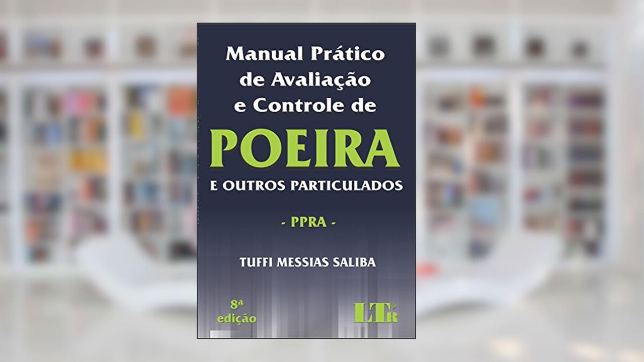 Capa de Manual Prático De Avaliação E Controle De Poeira E Outros Particulados: PPRA, do autor Tuffi Messias Saliba