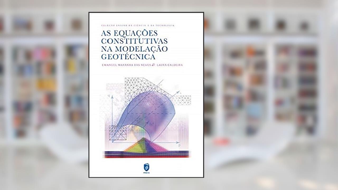 Capa de As Equações Constitutivas na Modelação Geotécnica, do autor Emanuel Maranha Das Neves; Laura Caldeira