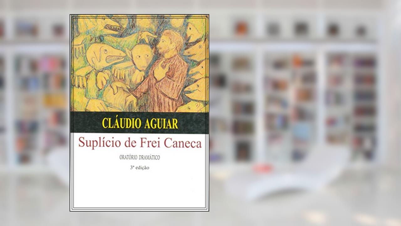 Capa de SUPLÍCIO DE FREI CANECA: ORATÓRIO DRAMÁTICO, do autor CLÁUDIO AGUIAR