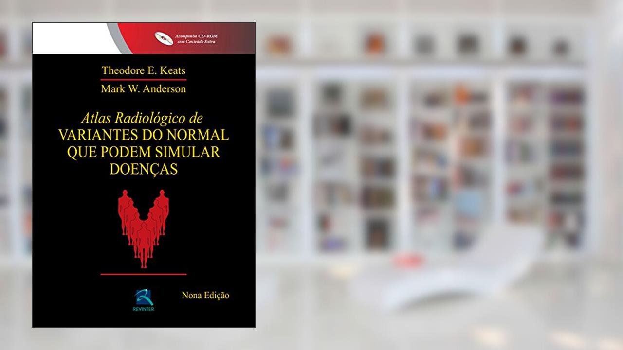 Capa de Atlas Radiológico de Variantes do Normal que podem Simular Doenças, do autor Theodore E. Keats