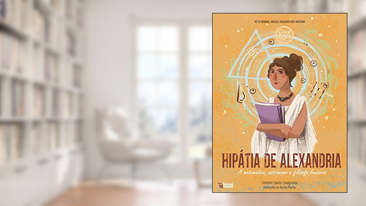 Capa de Hipátia de Alexandria: a Matemática, Astrônoma e Filósofa Lendária, do autor Lindamir Salete Casagrande
