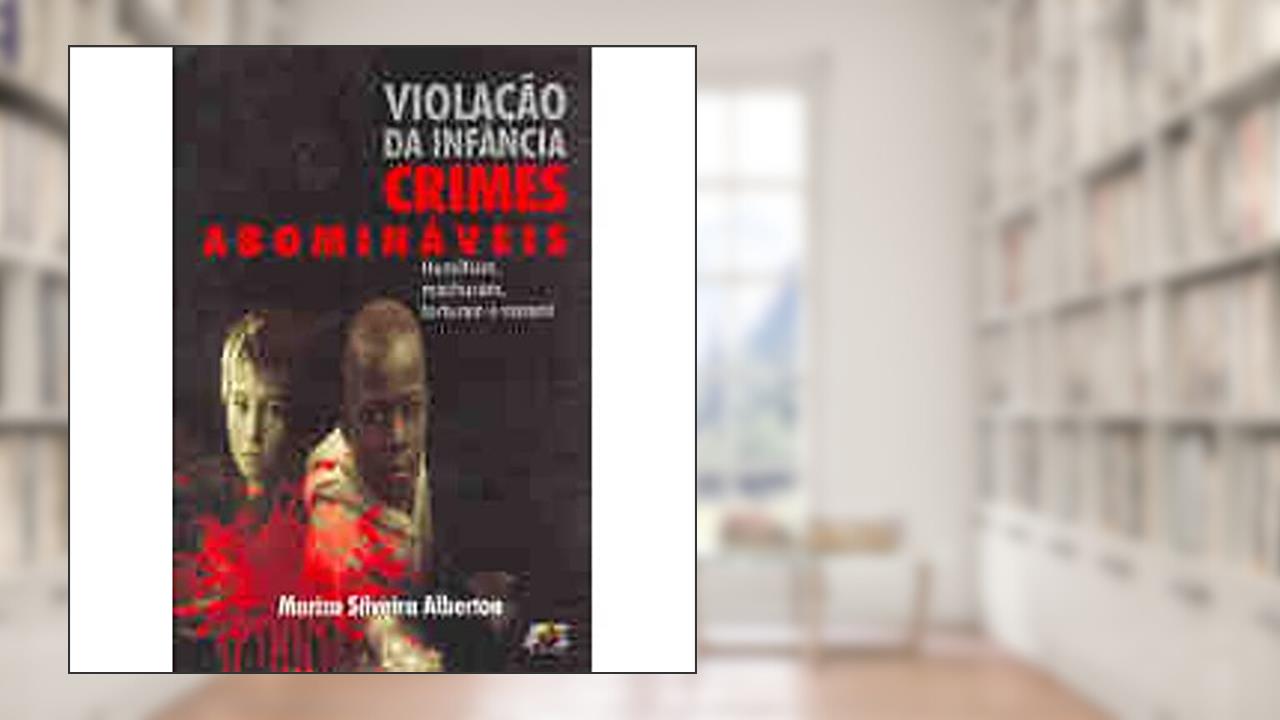 Capa de Violação da Infância. Crimes Abomináveis, do autor Mariza Silveira Alberton