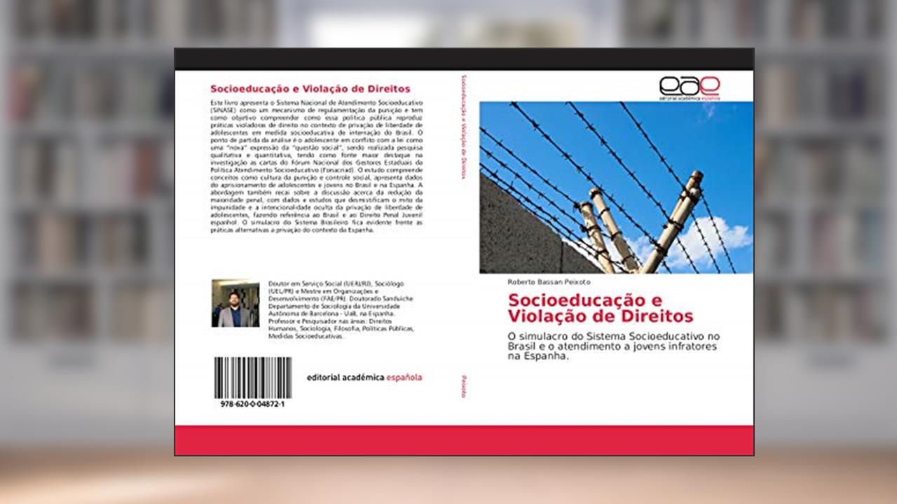 Capa de Socioeducação e Violação de Direitos: O Simulacro do Sistema Socieoducativo no Brasil e o atendimento a jovens infratores na Espanha., do autor Roberto Bassan Peixoto