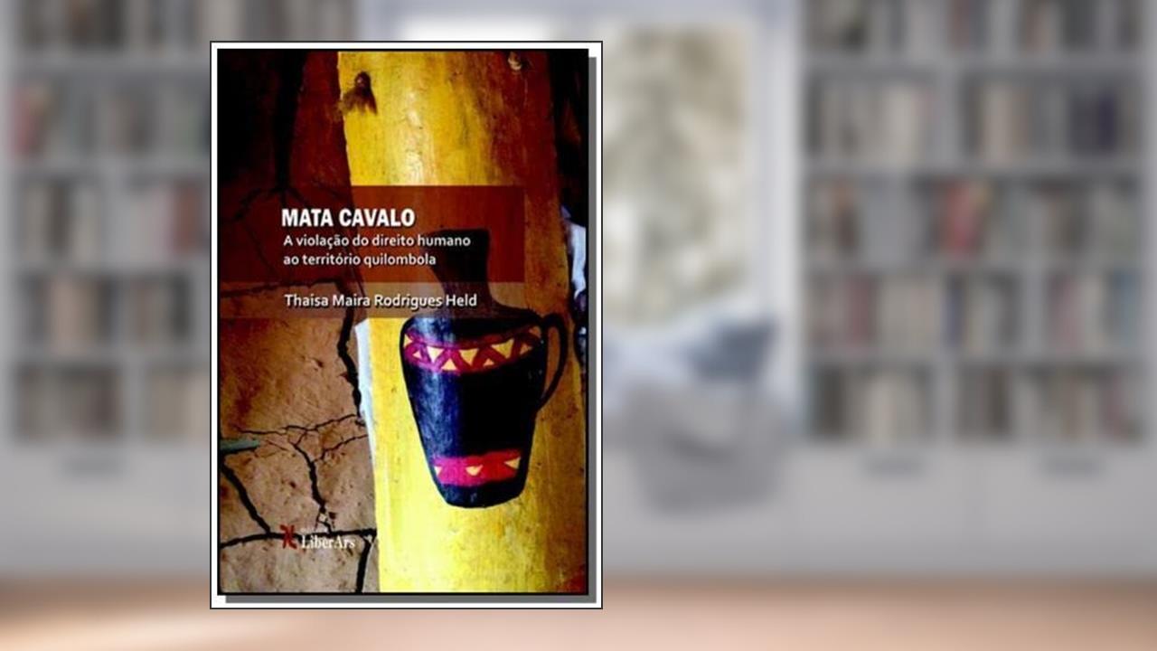 Capa de Mata Cavalo. A Violação do Direito Humano ao Território Quilombola, do autor Thaisa Maira Rodrigues Held