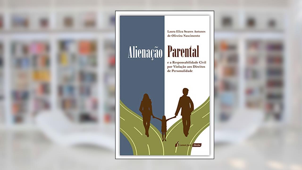 Capa de Alienação Parental e a Responsabilidade Civil por Violação aos Direitos de Personalidade - 2020, do autor Laura Eliza Soares Antunes De Oliveira Nascimento