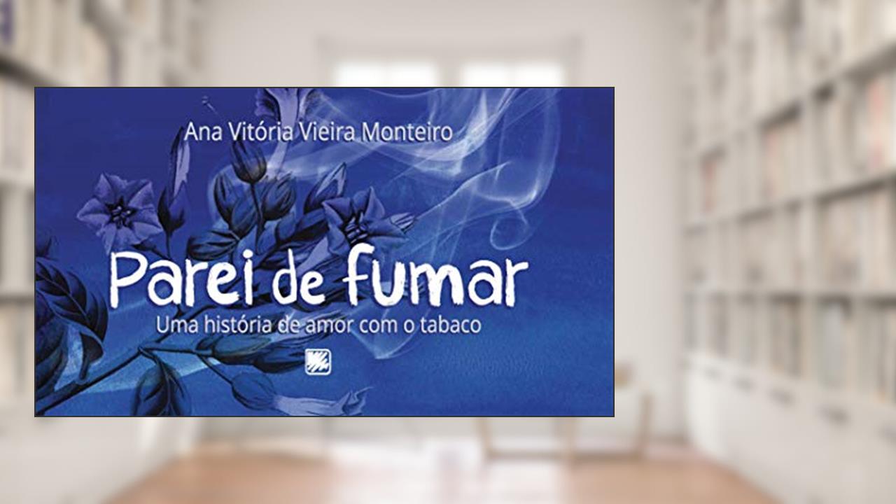 Capa de Parei de Fumar: um Caso de Amor com o Tabaco, do autor Ana Vitória Vieira Monteiro