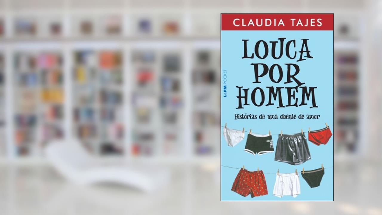 Capa de Louca por Homem - Histórias de uma Doente de Amor, do autor Claudia Tajes