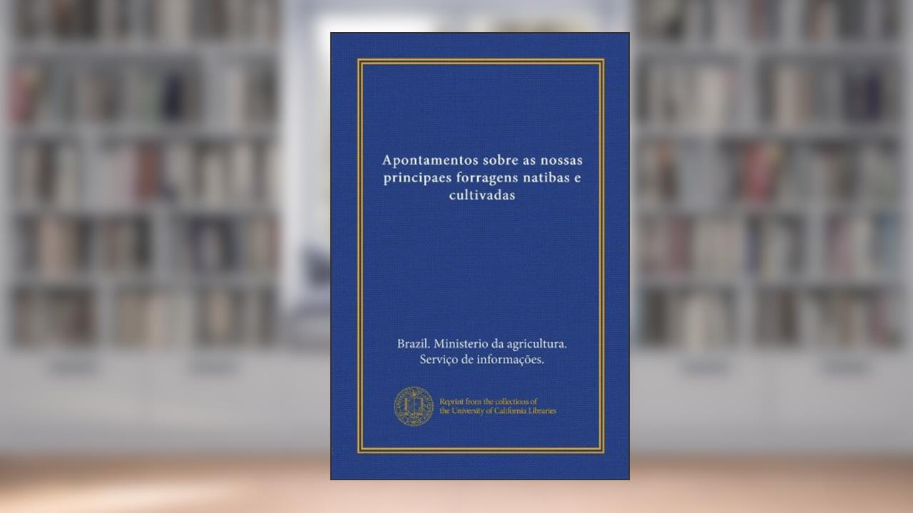 Capa de Apontamentos sobre as nossas principaes forragens natibas e cultivadas (Portuguese Edition), do autor . Brazil. Ministerio da agricultura. Serviço de informações.