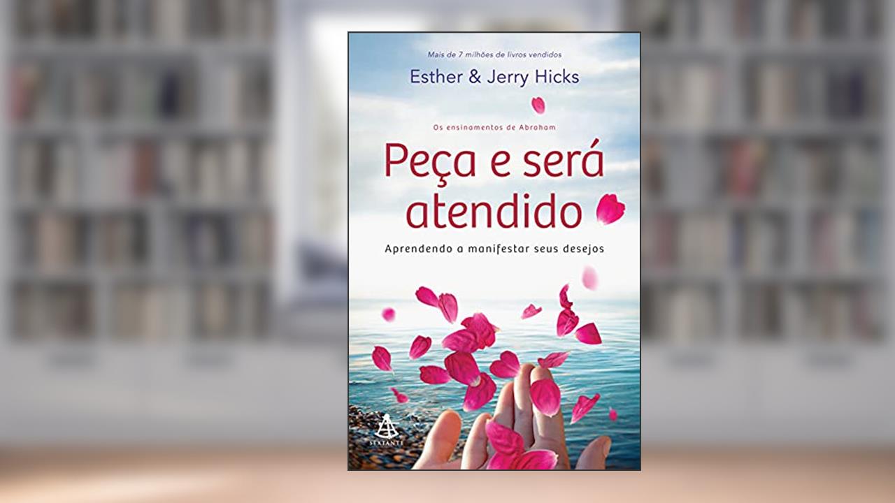 Capa de Peça e será atendido: Aprendendo a manifestar seus desejos, do autor Esther Hicks; Jerry Hicks