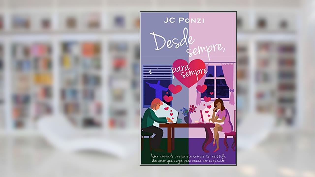 Capa de Desde Sempre, Para Sempre: Uma amizade que parece sempre ter existido. Um amor que surge para nunca ser esquecido., do autor JC Ponzi