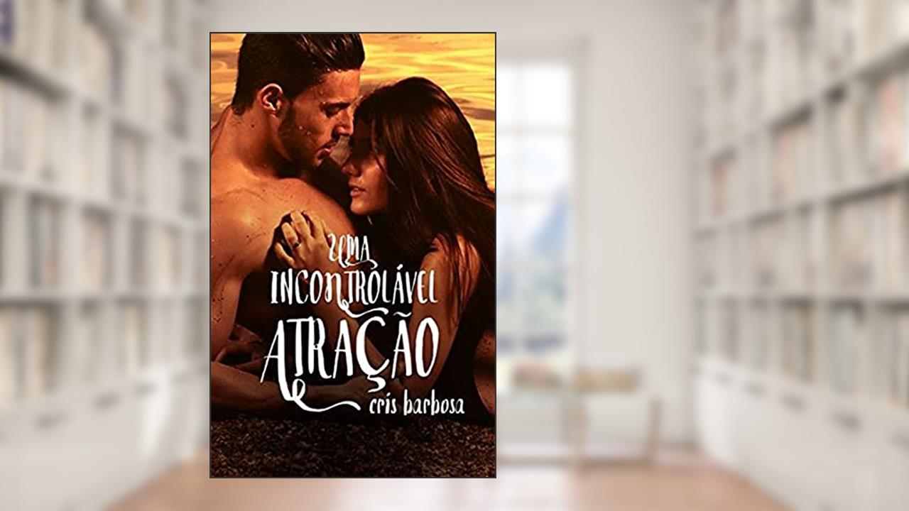 Capa de Uma incontrolável atração, do autor Cris Barbosa