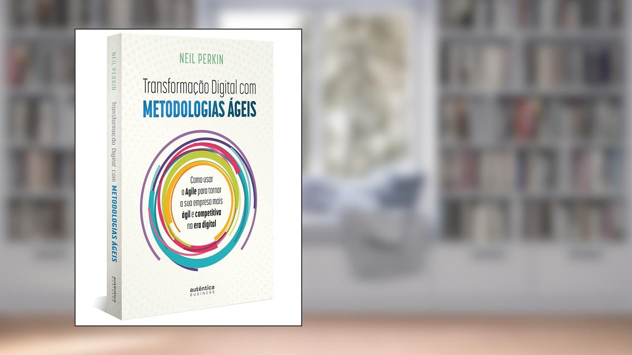 Transformação digital com metodologias ágeis: Como usar o agile para tornar sua empresa mais ágil e competitiva na era digital, do autor Neil Perkin