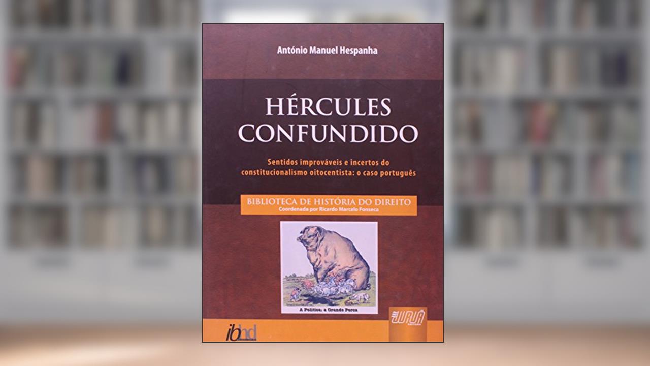 Capa de Hércules Confundido - Sentidos Improváveis e Incertos do Constitucionalismo Oitocentista: o Caso Português, do autor António Manuel Hespanha