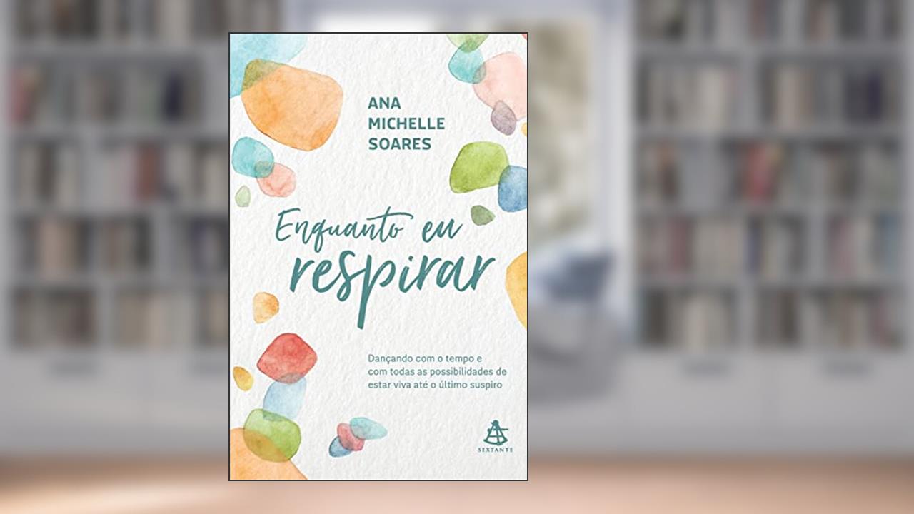 Capa de Enquanto eu respirar: Dançando com o tempo e com todas as possibilidades de estar viva até o último suspiro, do autor Ana Michelle Soares
