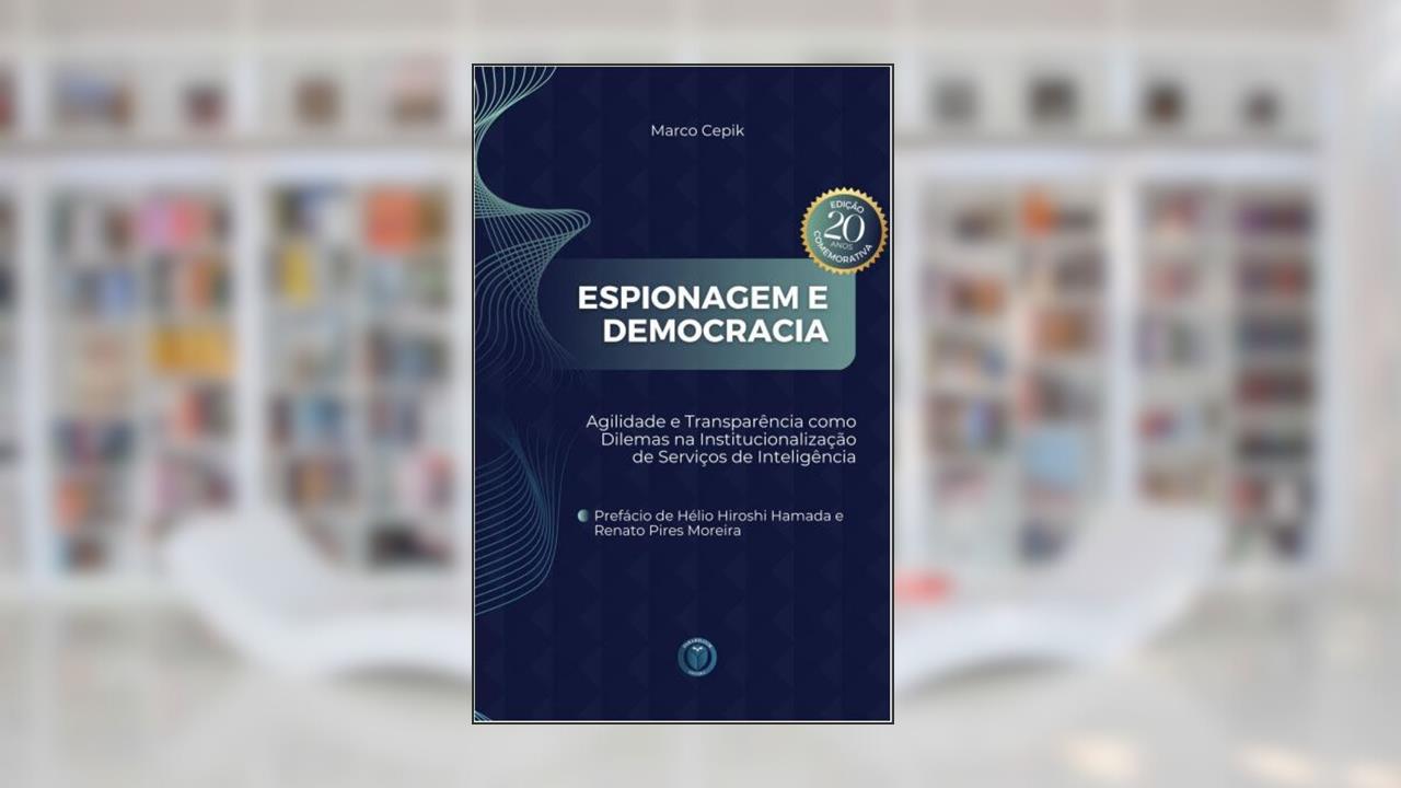 Espionagem e democracia: Agilidade e transparência como dilemas na institucionalização de serviços de inteligência, de Marco Cepik