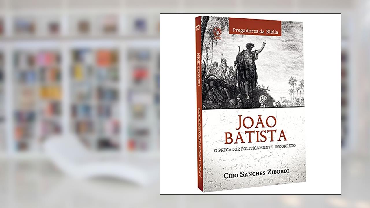 Capa de João Batista - O pregador politicamente incorreto, do autor Ciro Sanches Zibordi