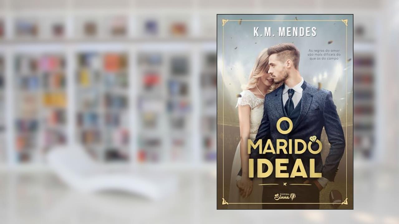 Capa de O Marido Ideal (Jogadores Apaixonados Livro 1), do autor K. M. Mendes